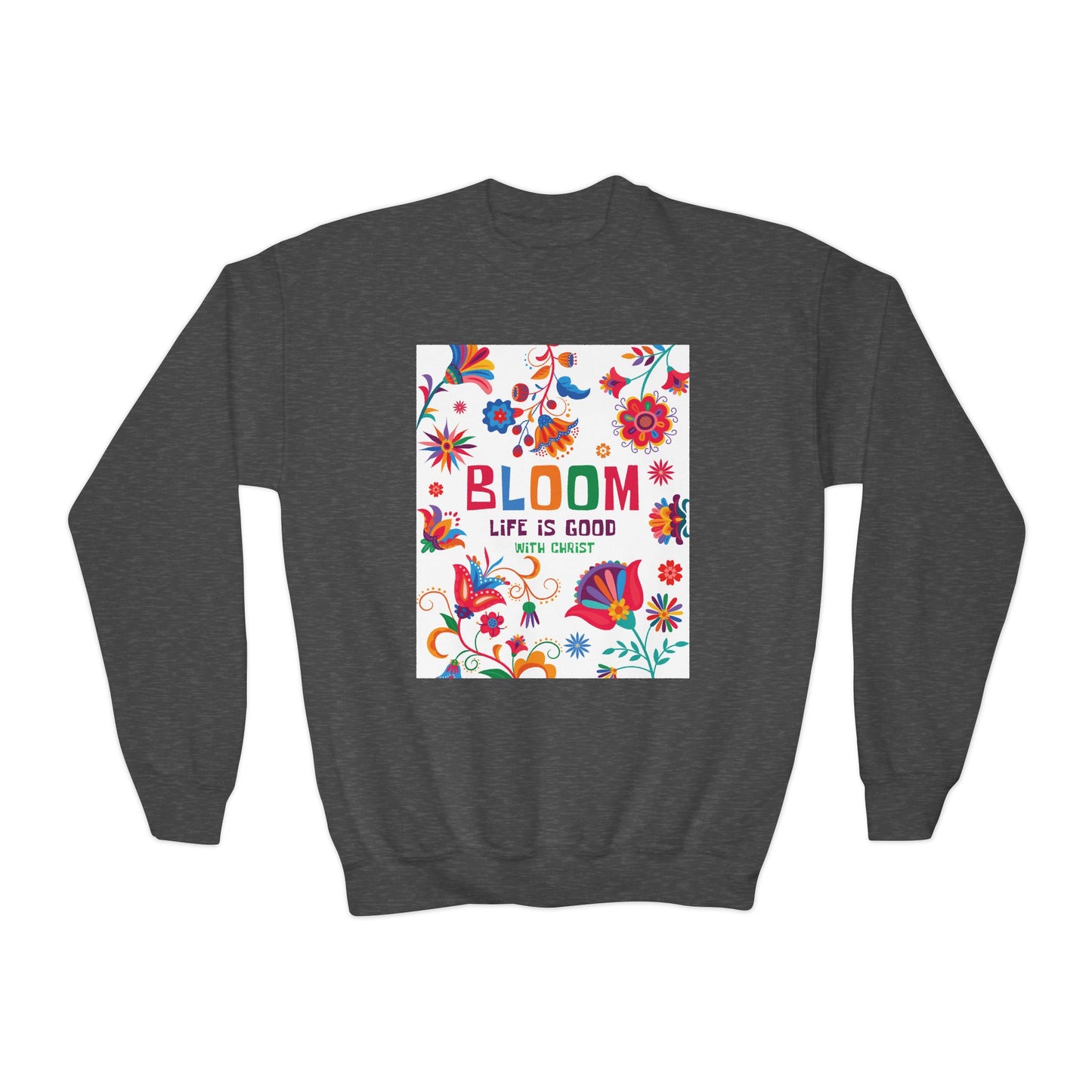 Christian Youth Crewneck Sweatshirt - 'Bloom Life Is Good with Christ'
